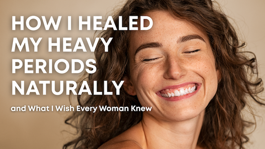 How I Healed My Heavy Periods Naturally — and What I Wish Every Woman Knew